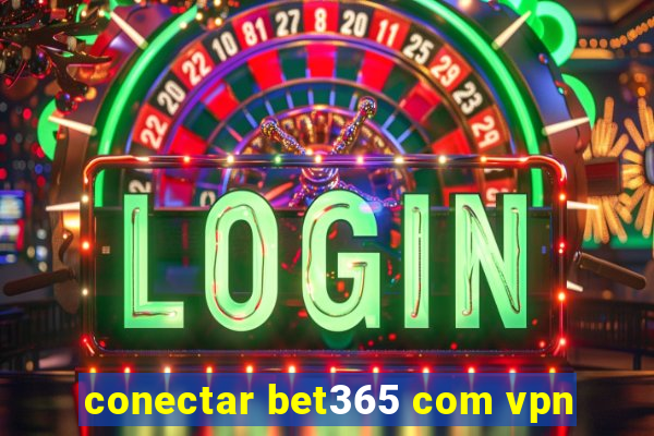 conectar bet365 com vpn